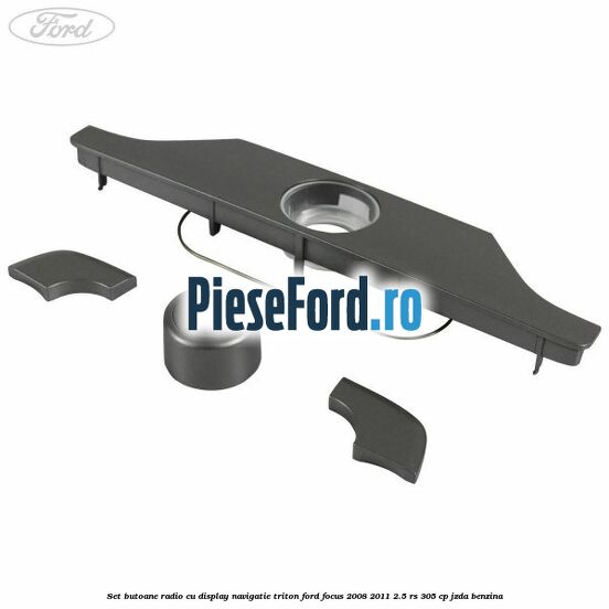 Set butoane radio cu display navigatie Triton Ford Focus 2008-2011 2.5 RS 305 cp JZDA benzina