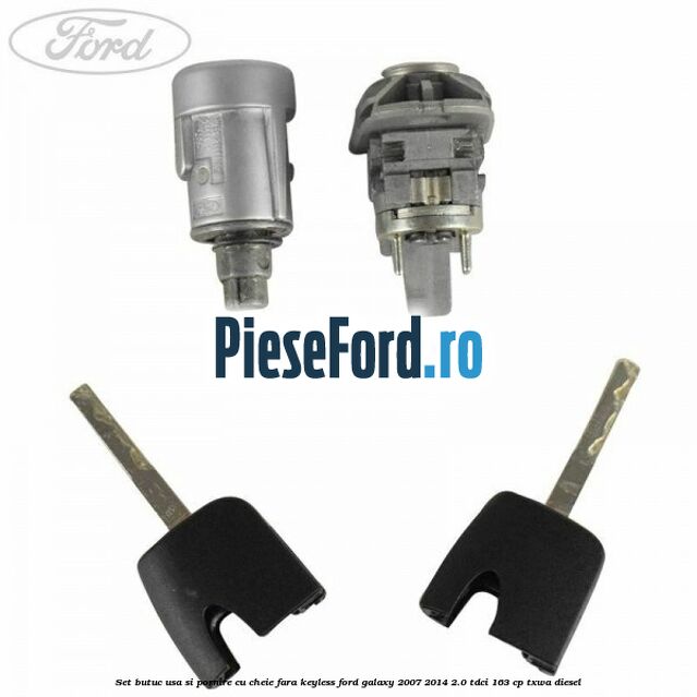 Set butuc usa si pornire cu cheie fara keyless Ford Galaxy 2007-2014 2.0 TDCi 163 cp Set butuc usa si pornire cu cheie fara keyless Ford Galaxy 2007-2014 2.0 TDCi 163 cp TXWA diesel