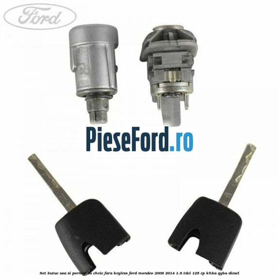 Set butuc usa si pornire cu cheie fara keyless Ford Mondeo 2008-2014 1.8 TDCi 125 cp KHBA, QYBA diesel