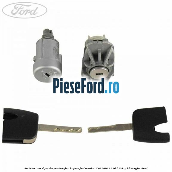 Set butuc usa si pornire cu cheie fara keyless Ford Mondeo 2008-2014 1.8 TDCi 125 cp KHBA, QYBA diesel