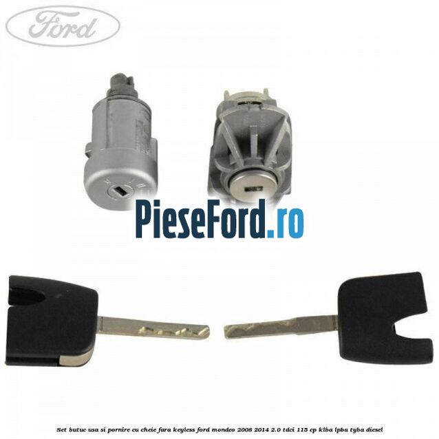 Set butuc usa si pornire cu cheie fara keyless Ford Mondeo 2008-2014 2.0 TDCi 115 cp Set butuc usa si pornire cu cheie fara keyless Ford Mondeo 2008-2014 2.0 TDCi 115 cp KLBA, LPBA, TYBA diesel