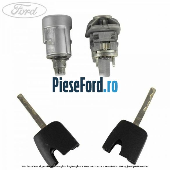 Set butuc usa si pornire cu cheie fara keyless Ford S-Max 2007-2014 1.6 EcoBoost 160 cp JTWA, JTWB benzina
