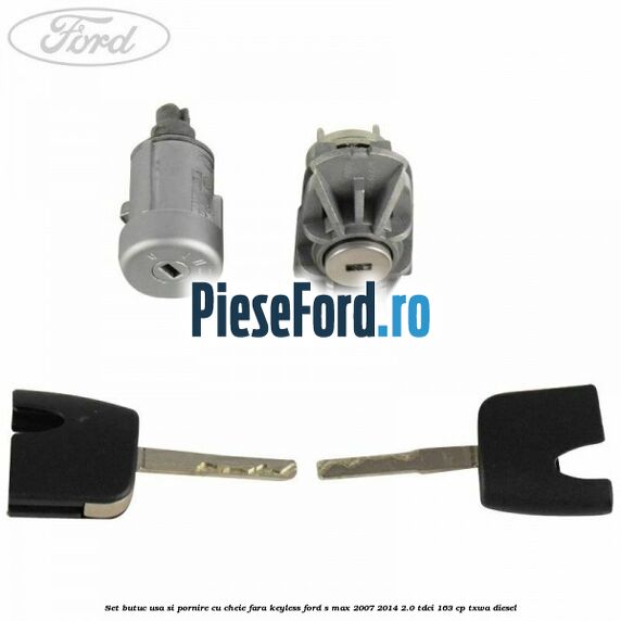 Set butuc usa si pornire cu cheie fara keyless Ford S-Max 2007-2014 2.0 TDCi 163 cp TXWA diesel
