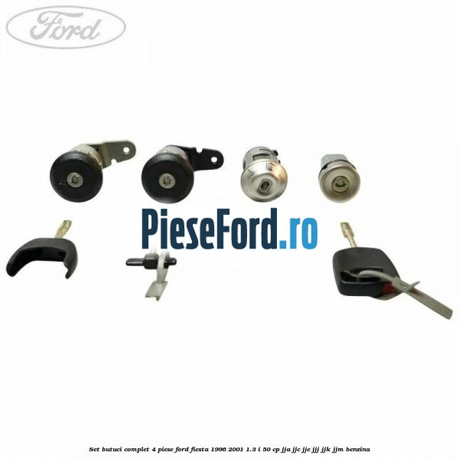 Set butuci complet 4 piese Ford Fiesta 1996-2001 1.3 i 50 cp JJA, JJC, JJE, JJJ, JJK, JJM benzina