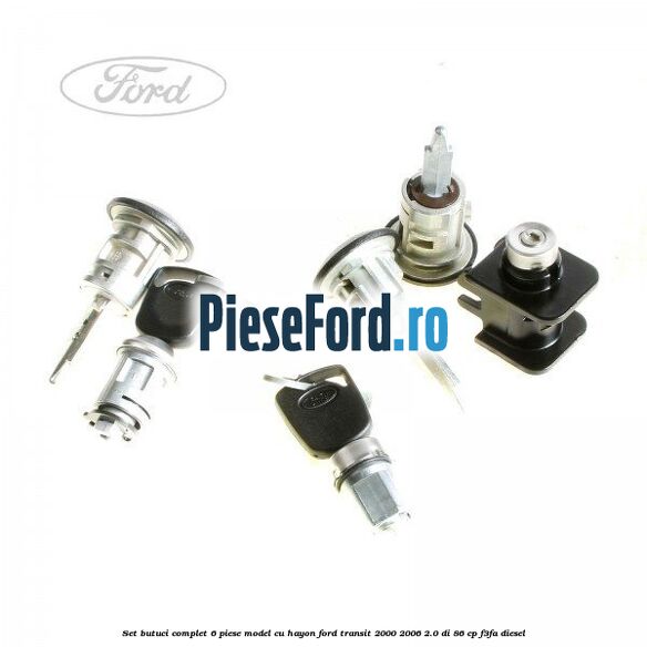 Set butuci complet 6 piese model cu hayon Ford Transit 2000-2006 2.0 DI 86 cp F3FA diesel