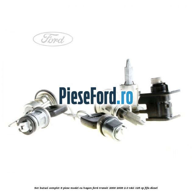 Set butuci complet 6 piese model cu hayon Ford Transit 2000-2006 2.0 TDCi 125 cp FIFA diesel