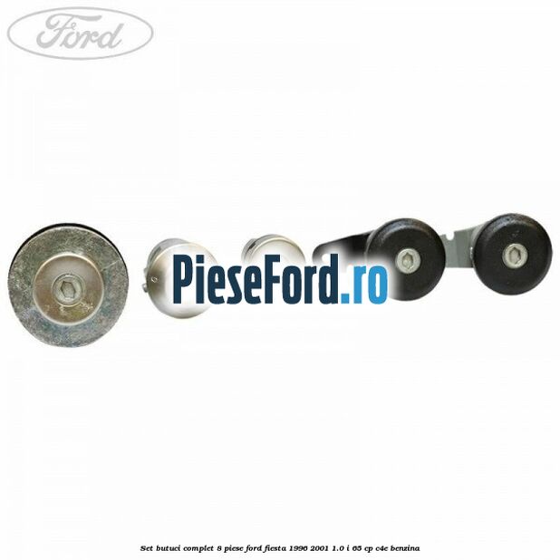Set butuci complet 8 piese Ford Fiesta 1996-2001 1.0 i 65 cp C4E benzina