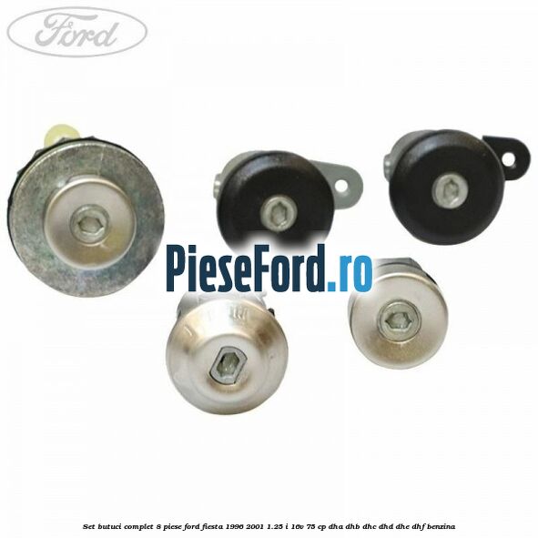 Set butuci complet 8 piese Ford Fiesta 1996-2001 1.25 i 16V 75 cp DHA, DHB, DHC, DHD, DHE, DHF benzina