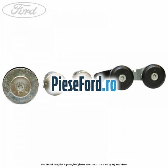 Set butuci complet 8 piese Ford Fiesta 1996-2001 1.8 D 60 cp RTJ, RTK diesel