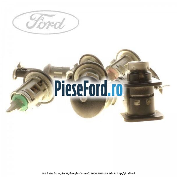 Set butuci complet 8 piese Ford Transit 2000-2006 2.4 TDE 115 cp FXFA diesel