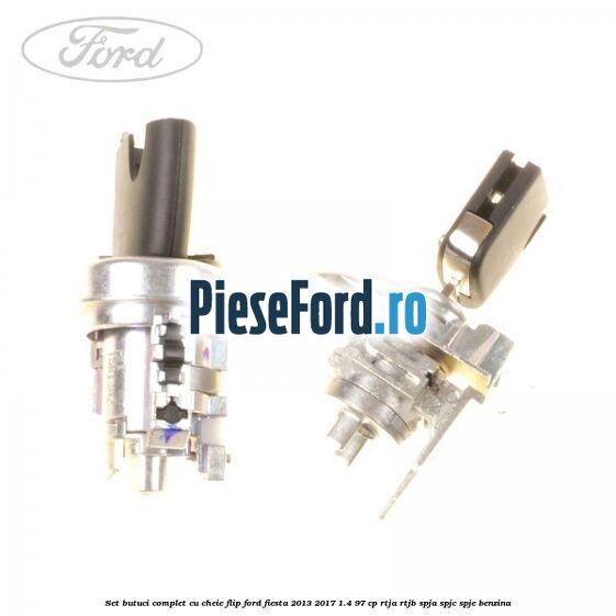 Set butuci complet, cu cheie flip Ford Fiesta 2013-2017 1.4 97 cp RTJA, RTJB, SPJA, SPJC, SPJE benzina