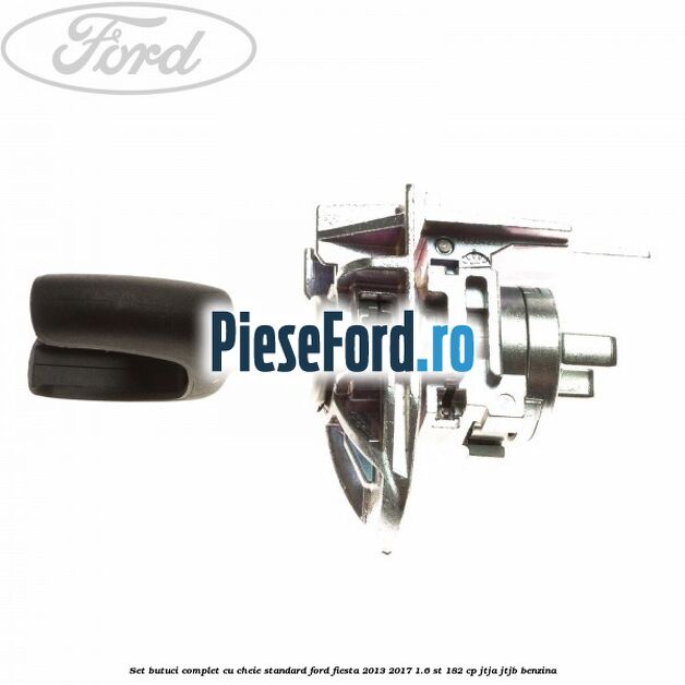 Set butuci complet cu cheie standard Ford Fiesta 2013-2017 1.6 ST 182 cp JTJA, JTJB benzina
