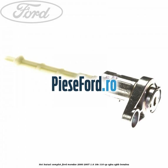 Set butuci complet Ford Mondeo 2000-2007 1.8 16V 110 cp CGBA, CGBB benzina