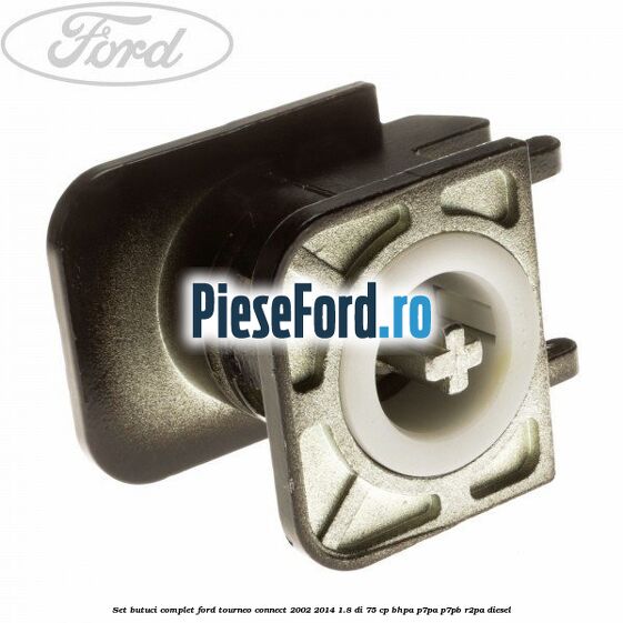 Set butuci complet Ford Tourneo Connect 2002-2014 1.8 Di 75 cp Set butuci complet Ford Tourneo Connect 2002-2014 1.8 Di 75 cp BHPA, P7PA, P7PB, R2PA diesel