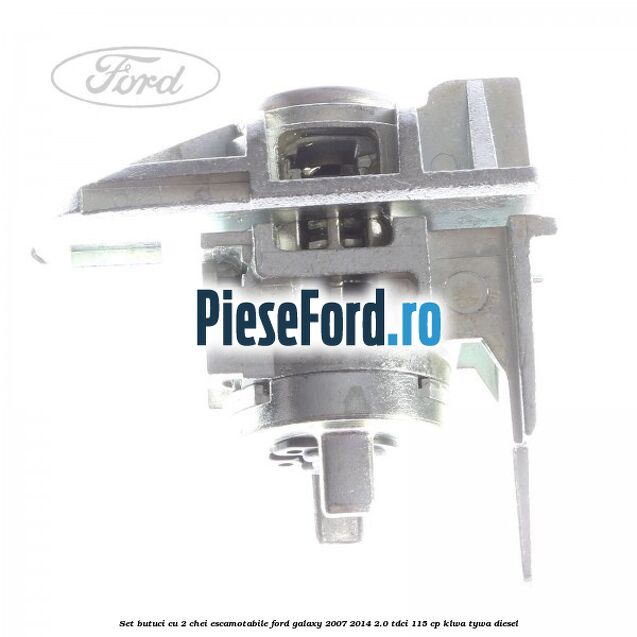 Set butuci cu 2 chei escamotabile Ford Galaxy 2007-2014 2.0 TDCi 115 cp KLWA, TYWA diesel