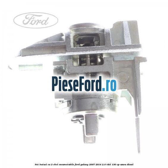 Set butuci cu 2 chei escamotabile Ford Galaxy 2007-2014 2.0 TDCi 130 cp AZWA diesel