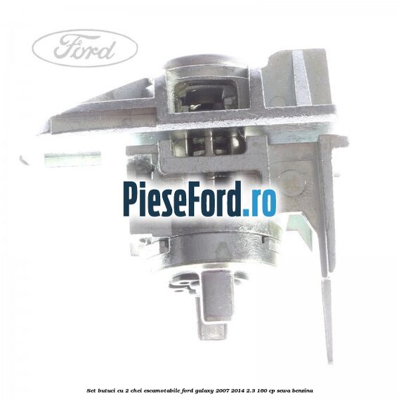 Set butuci cu 2 chei escamotabile Ford Galaxy 2007-2014 2.3 160 cp Set butuci cu 2 chei escamotabile Ford Galaxy 2007-2014 2.3 160 cp SEWA benzina