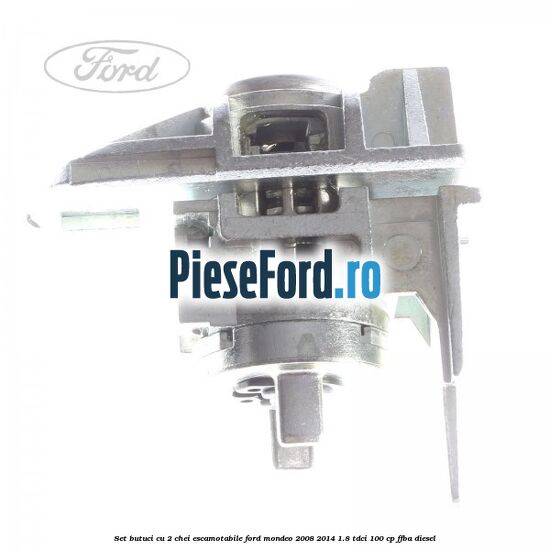 Set butuci cu 2 chei escamotabile Ford Mondeo 2008-2014 1.8 TDCi 100 cp Set butuci cu 2 chei escamotabile Ford Mondeo 2008-2014 1.8 TDCi 100 cp FFBA diesel
