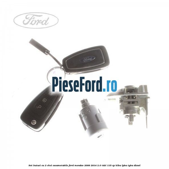 Set butuci cu 2 chei escamotabile Ford Mondeo 2008-2014 2.0 TDCi 115 cp