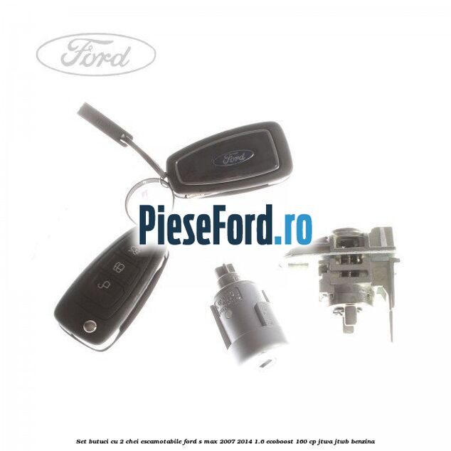 Set butuci cu 2 chei escamotabile Ford S-Max 2007-2014 1.6 EcoBoost 160 cp