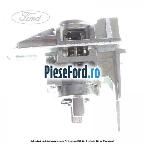 Set butuci cu 2 chei escamotabile Ford S-Max 2007-2014 1.8 TDCi 100 cp Set butuci cu 2 chei escamotabile Ford S-Max 2007-2014 1.8 TDCi 100 cp FFWA diesel