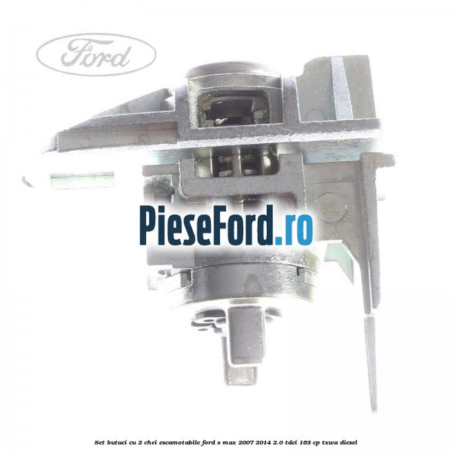Set butuci cu 2 chei escamotabile Ford S-Max 2007-2014 2.0 TDCi 163 cp TXWA diesel