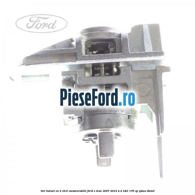Set butuci cu 2 chei escamotabile Ford S-Max 2007-2014 2.2 TDCi 175 cp Q4WA diesel