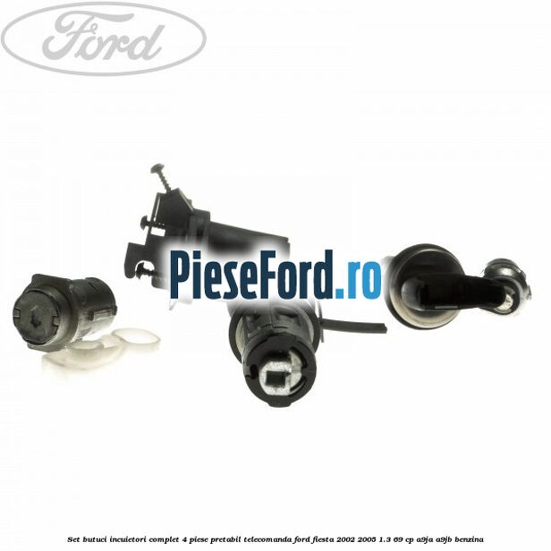 Set butuci incuietori complet 4 piese pretabil telecomanda Ford Fiesta 2002-2005 1.3 69 cp A9JA, A9JB benzina
