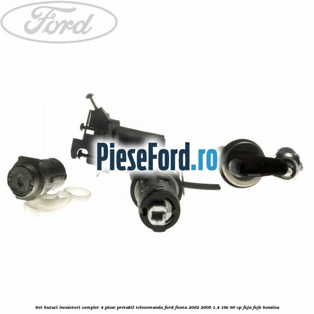 Set butuci incuietori complet 4 piese pretabil telecomanda Ford Fiesta 2002-2005 1.4 16V 80 cp FXJA, FXJB benzina