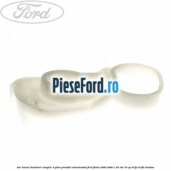 Set butuci incuietori complet 4 piese pretabil telecomanda Ford Fiesta 2005-2008 1.25 16V 70 cp M7JA, M7JB benzina