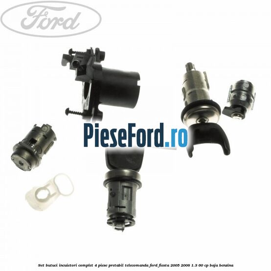 Set butuci incuietori complet 4 piese pretabil telecomanda Ford Fiesta 2005-2008 1.3 60 cp BAJA benzina