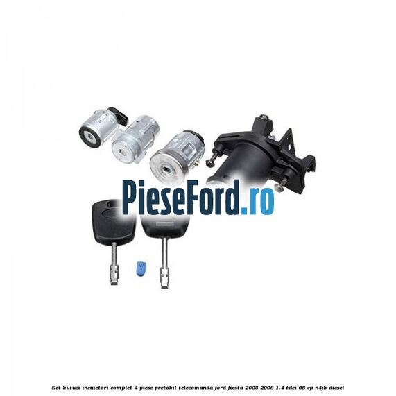 Set butuci incuietori complet 4 piese pretabil telecomanda Ford Fiesta 2005-2008 1.4 TDCi 68 cp N4JB diesel