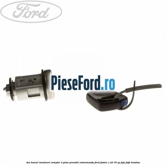 Set butuci incuietori complet 4 piese pretabil telecomanda Ford Fusion 1.25 75 cp FUJA, FUJB benzina