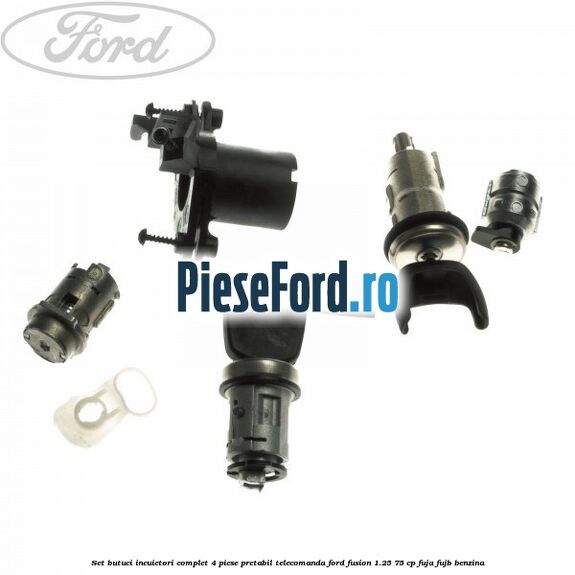 Set butuci incuietori complet 4 piese pretabil telecomanda Ford Fusion 1.25 75 cp FUJA, FUJB benzina