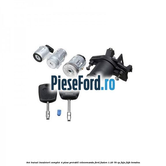 Set butuci incuietori complet 4 piese pretabil telecomanda Ford Fusion 1.25 75 cp FUJA, FUJB benzina