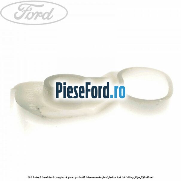 Set butuci incuietori complet 4 piese pretabil telecomanda Ford Fusion 1.4 TDCi 68 cp Set butuci incuietori complet 4 piese pretabil telecomanda Ford Fusion 1.4 TDCi 68 cp F6JA, F6JB diesel