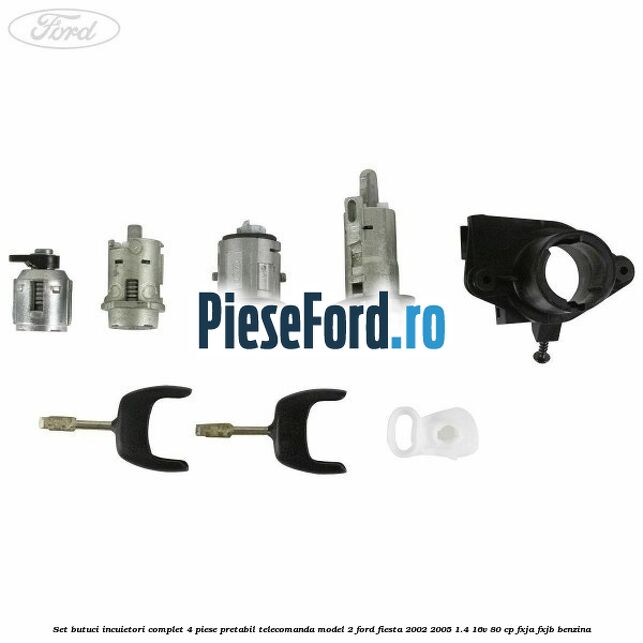 Set butuci incuietori complet 4 piese pretabil telecomanda model 2 Ford Fiesta 2002-2005 1.4 16V 80 cp Set butuci incuietori complet 4 piese pretabil telecomanda model 2 Ford Fiesta 2002-2005 1.4 16V 80 cp FXJA, FXJB benzina