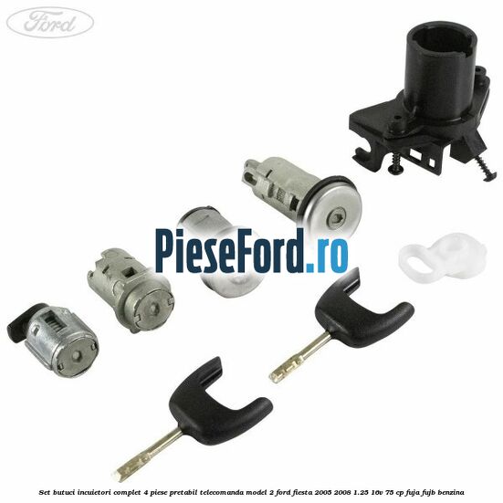 Set butuci incuietori complet 4 piese pretabil telecomanda model 2 Ford Fiesta 2005-2008 1.25 16V 75 cp FUJA, FUJB benzina