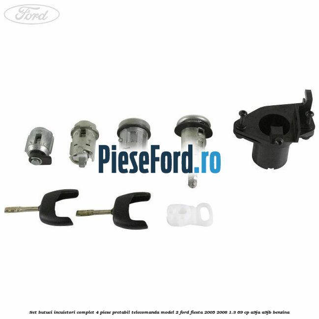 Set butuci incuietori complet 4 piese pretabil telecomanda model 2 Ford Fiesta 2005-2008 1.3 69 cp A9JA, A9JB benzina