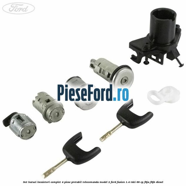 Set butuci incuietori complet 4 piese pretabil telecomanda model 2 Ford Fusion 1.4 TDCi 68 cp F6JA, F6JB diesel