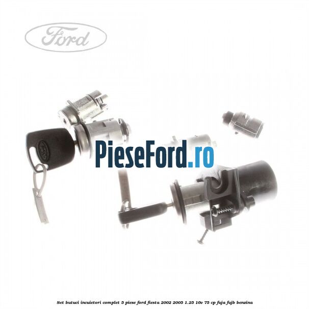 Set butuci incuietori complet 5 piese Ford Fiesta 2002-2005 1.25 16V 75 cp FUJA, FUJB benzina