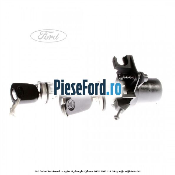 Set butuci incuietori complet 5 piese Ford Fiesta 2002-2005 1.3 69 cp A9JA, A9JB benzina