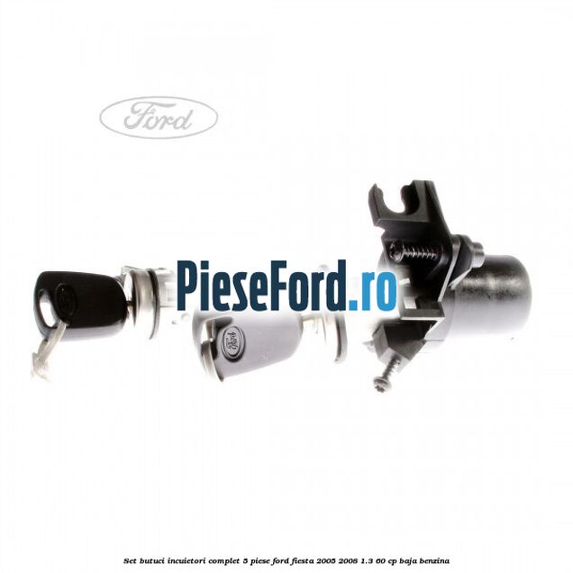 Set butuci incuietori complet 5 piese Ford Fiesta 2005-2008 1.3 60 cp BAJA benzina