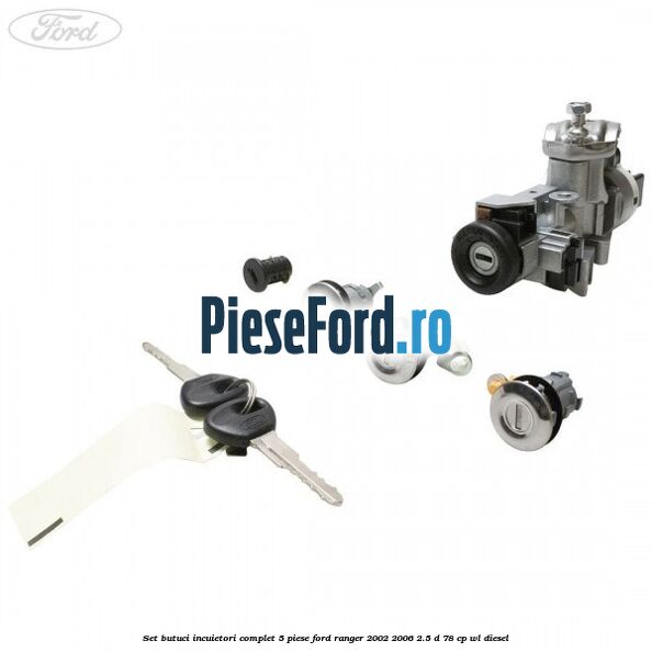 Set butuci incuietori complet 5 piese Ford Ranger 2002-2006 2.5 D 78 cp WL diesel
