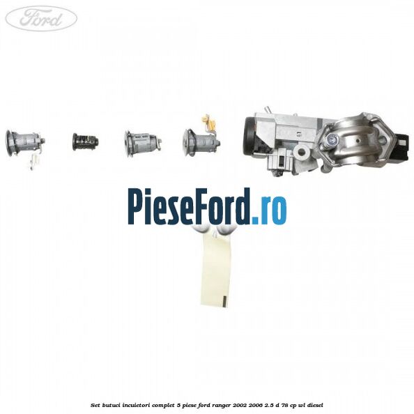 Set butuci incuietori complet 5 piese Ford Ranger 2002-2006 2.5 D 78 cp WL diesel