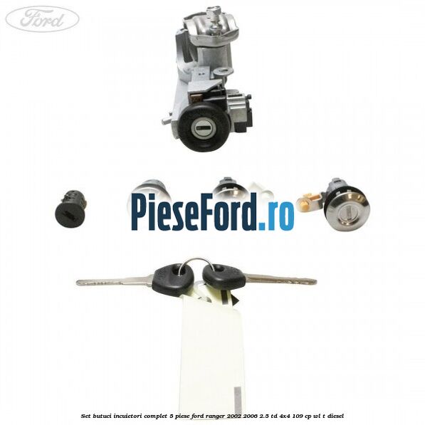 Set butuci incuietori complet 5 piese Ford Ranger 2002-2006 2.5 TD 4x4 109 cp WL-T diesel