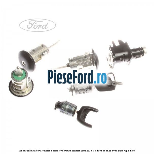 Set butuci incuietori complet 6 piese Ford Transit Connect 2002-2014 1.8 Di 75 cp BHPA, P7PA, P7PB, R2PA diesel