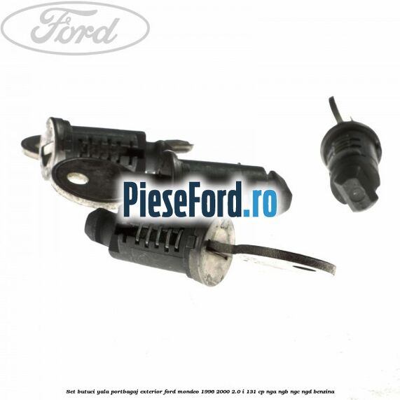 Set butuci yala portbagaj exterior Ford Mondeo 1996-2000 2.0 i 131 cp Set butuci yala portbagaj exterior Ford Mondeo 1996-2000 2.0 i 131 cp NGA, NGB, NGC, NGD benzina