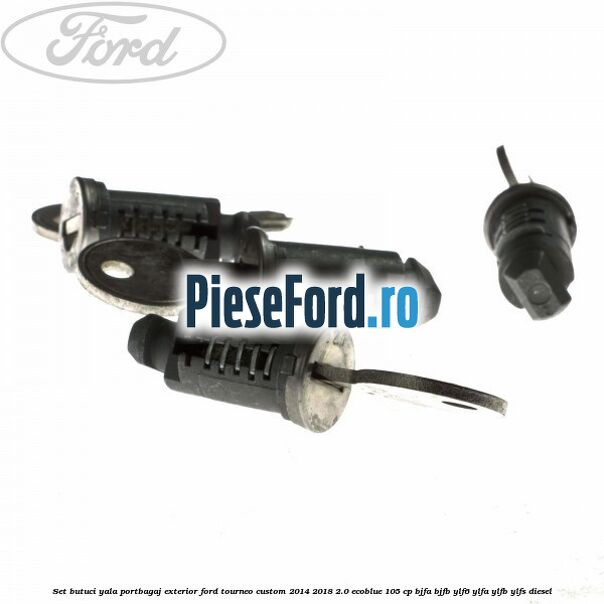 Set butuci yala portbagaj exterior Ford Tourneo Custom 2014-2018 2.0 EcoBlue 105 cp BJFA, BJFB, YLF6, YLFA, YLFB, YLFS diesel