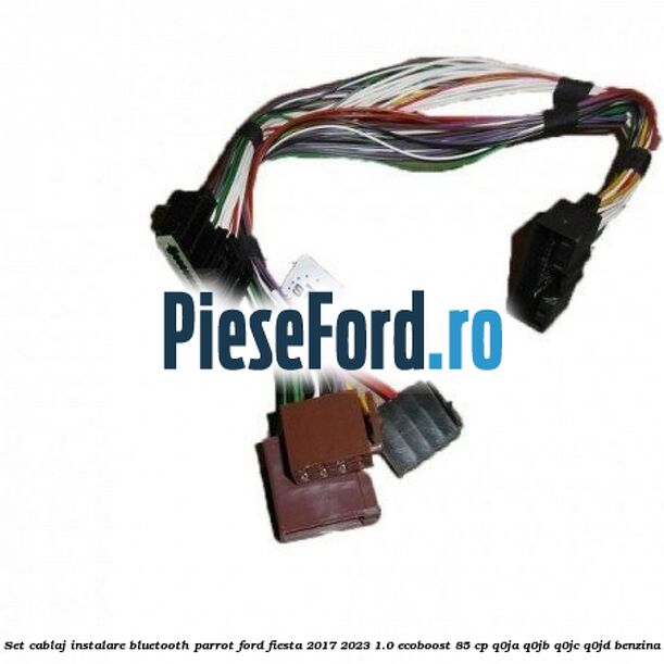 Set cablaj instalare Bluetooth Parrot Ford Fiesta 2017-2023 1.0 EcoBoost 85 cp Q0JA, Q0JB, Q0JC, Q0JD benzina